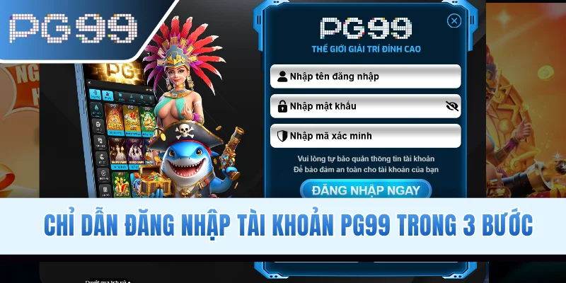 Chỉ dẫn đăng nhập tài khoản PG99 trong 3 bước