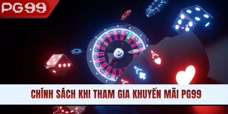 Chính sách khi tham gia khuyến mãi PG99