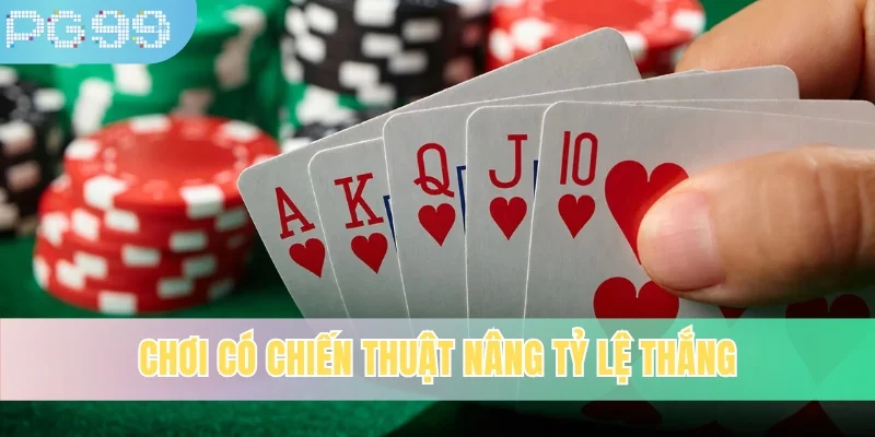 Chơi có chiến thuật nâng tỷ lệ thắng