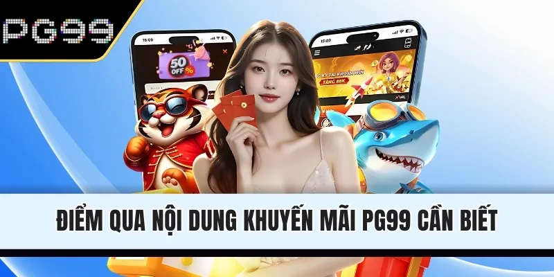 Điểm qua nội dung khuyến mãi PG99 cần biết