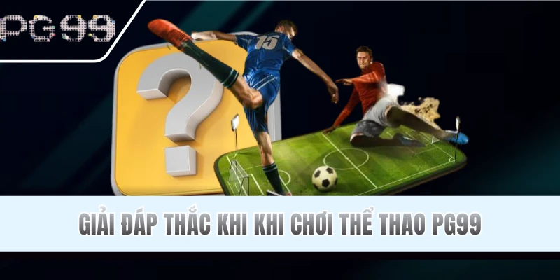 Giải đáp FAQ về sảnh game PG99