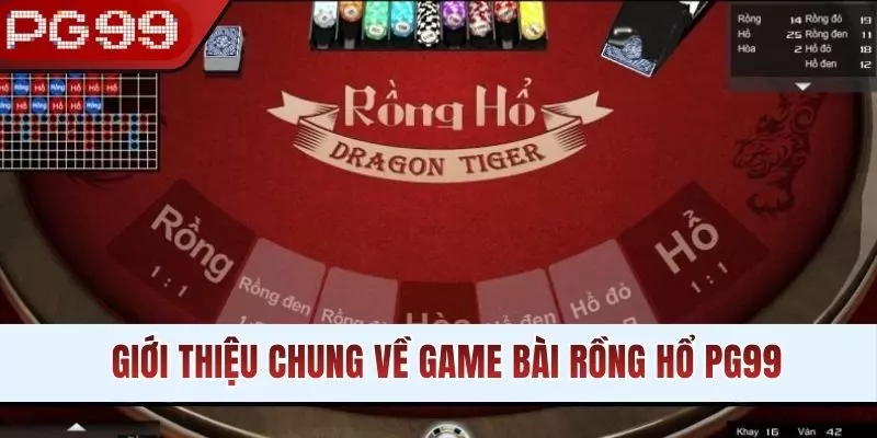 Giới thiệu chung về game bài Rồng Hổ PG99