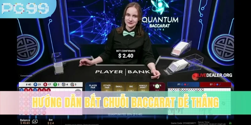 Hướng dẫn bắt chuỗi Baccarat dễ thắng