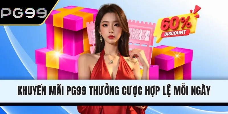 Khuyến mãi PG99 thưởng cược hợp lệ mỗi ngày