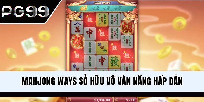 Mahjong Ways sở hữu vô vàn năng hấp dẫn