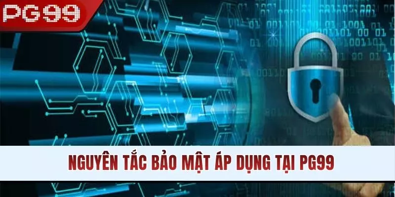 Nguyên tắc bảo mật áp dụng tại PG99