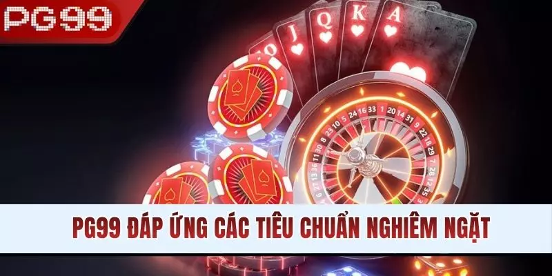 PG99 đáp ứng các tiêu chuẩn nghiêm ngặt