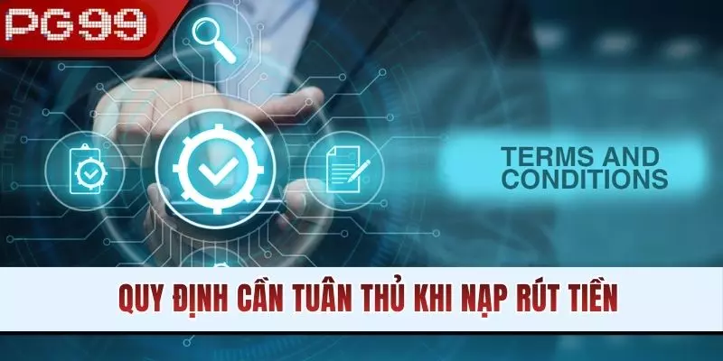Quy định cần tuân thủ khi nạp rút tiền