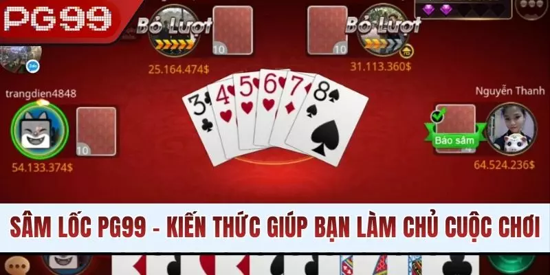 Sâm Lốc PG99 - Kiến Thức Bổ Ích Giúp Bạn Làm Chủ Cuộc Chơi
