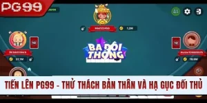Tiến Lên PG99 - Thử Thách Bản Thân Và Hạ Gục Mọi Đối Thủ