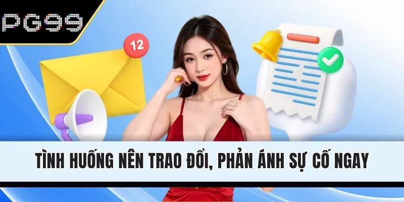 Tình huống nên trao đổi, phản ánh sự cố ngay