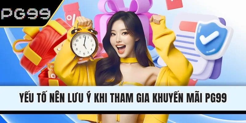Yếu tố nên lưu ý khi tham gia khuyến mãi PG99